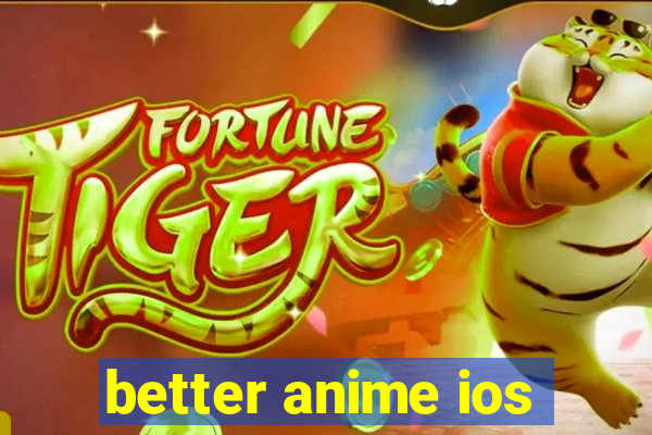 better anime ios